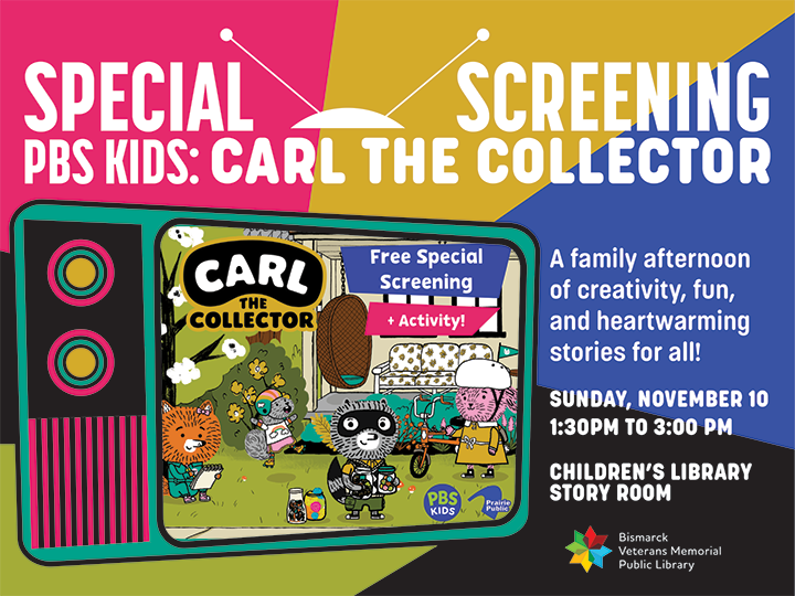 PBS KIDS show, Carl the Collector! Special screening at Bismarck Library @ Bismarck Veterans Memorial Library